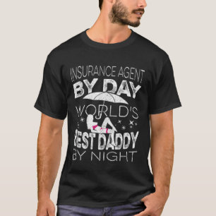 Insurance Agent by Day world s best Daddy by Night T-Shirt