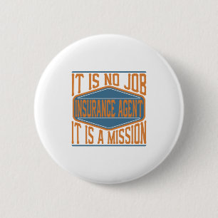 Insurance Agent  - It Is No Job, It Is A Mission 6 Cm Round Badge