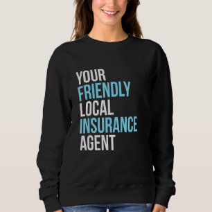 Insurance Broker Your Friendly Local Insurance Age Sweatshirt