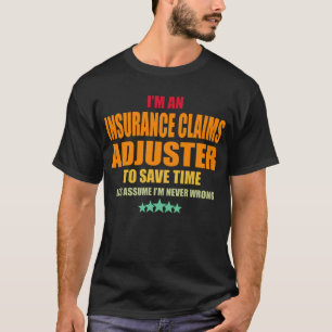 Insurance Claims Adjuster Never Wrong T-Shirt