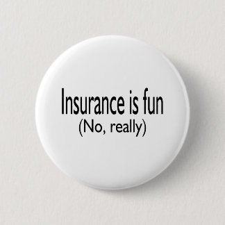 Insurance Is Fun No Really 6 Cm Round Badge