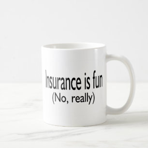 Insurance Is Fun No Really Coffee Mug