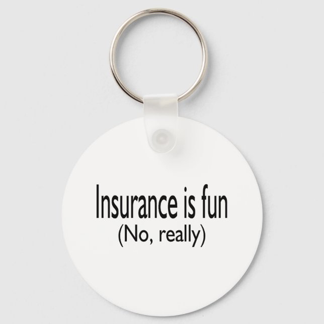 Insurance Is Fun No Really Key Ring (Front)