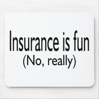 Insurance Is Fun No Really Mouse Pad
