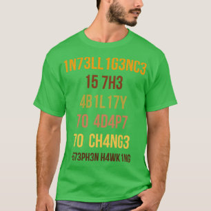 Intelligence Is The Ability To Adapt To Change 3 T-Shirt
