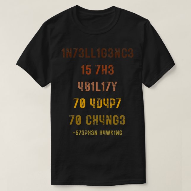 Intelligence Is The Ability To Adapt To Change 6 T-Shirt (Design Front)