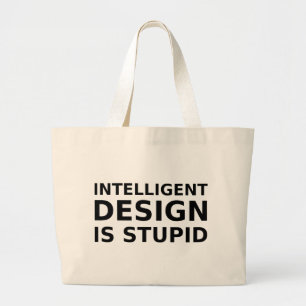 Intelligent Design Is Stupid Large Tote Bag