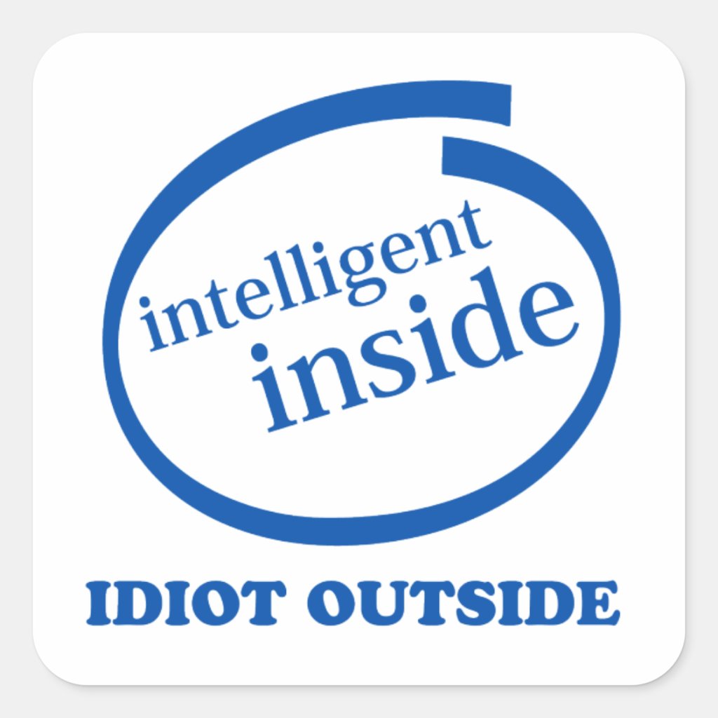 intelligent_inside_idiot_outside_sticker-r65e6c604e4fb460ba7c2a90cfd6f4755_v9wf3_8byvr_1024.jpg