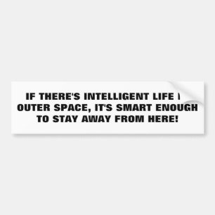 Intelligent Life Stays away for Earth Bumper Sticker