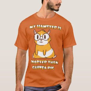 Intelligent My Hamster is Smarter Than Your Guinea T-Shirt