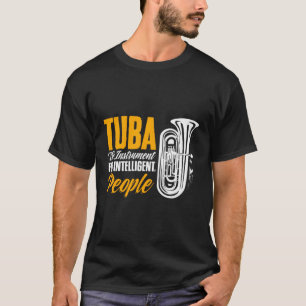 Intelligent People Tubist Tuba Player Marching Ban T-Shirt
