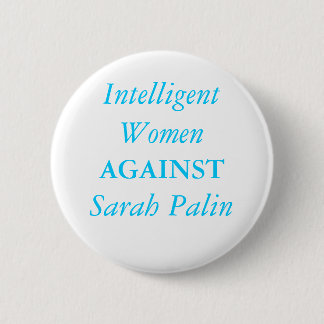 Intelligent Women , AGAINST, Sarah Palin 6 Cm Round Badge