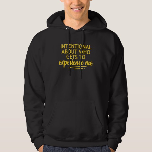 Intentional About Who Gets To Experience Me Hoodie (Front)