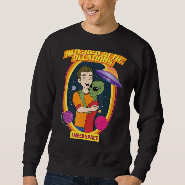 Intergalactic Relations  I Need Space Sweatshirt (Front)