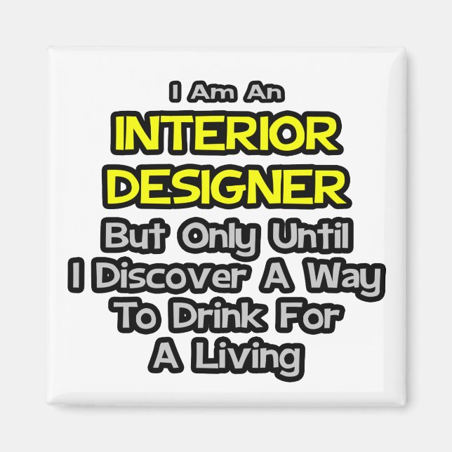 Interior Designer Joke .. Drink for a Living Magnet (Front)