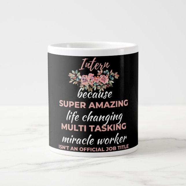 Intern Because Super Amazing Life Changing Large Coffee Mug (Front)