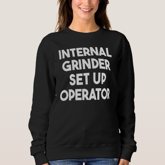 Internal Grinder Set Up Operator Sweatshirt (Front)
