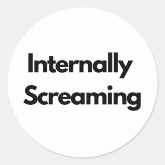 "Internally Screaming" funny Classic Round Sticker