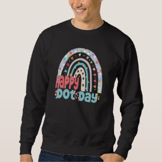 International Dot Day Colourful Rainbow Happy Dot  Sweatshirt