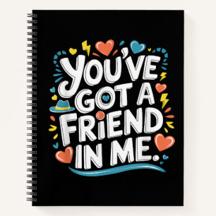 International Friendship Day You've Got a Friend i Notebook