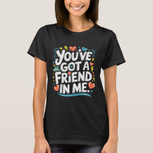 International Friendship Day You've Got A Friend I T-Shirt