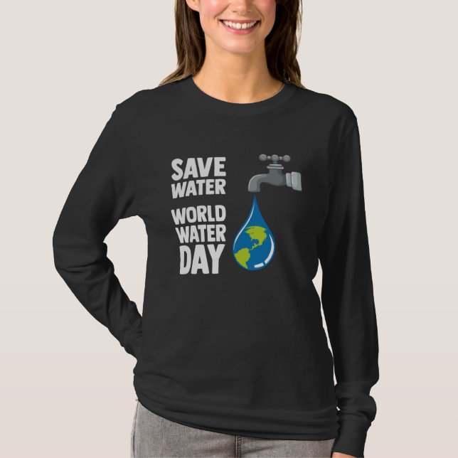International World Water day Save Water World Wat T-Shirt (Front)
