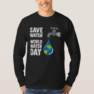 International World Water day Save Water World Wat T-Shirt