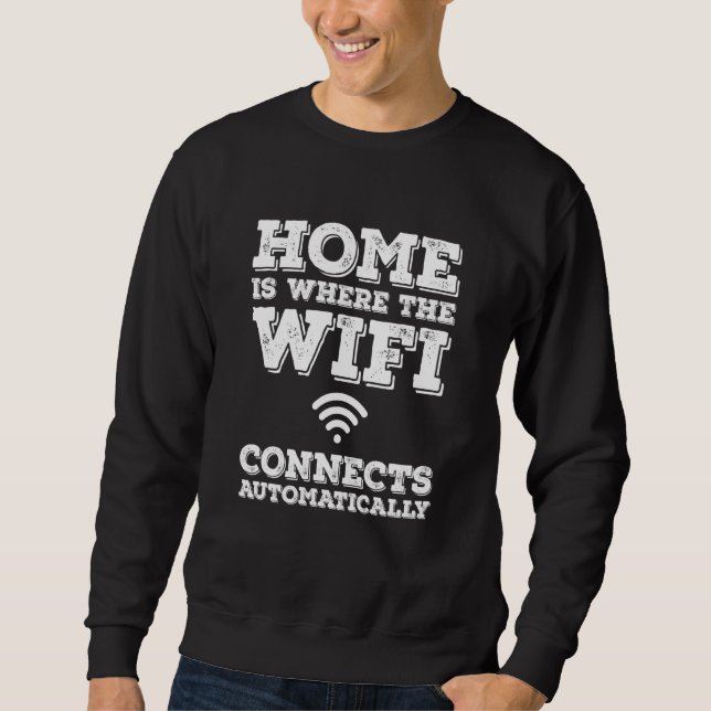 Internet Home Is Where The Wifi Connects Automatic Sweatshirt (Front)