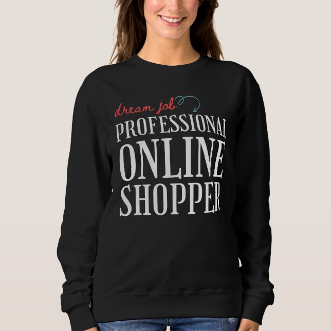 Internet Online Shopping Addiction Shopper Sweatshirt (Front)