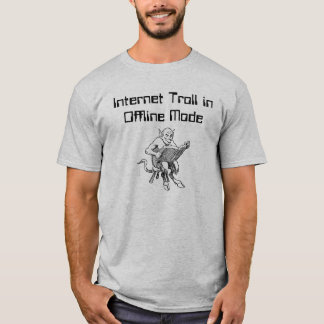 Internet Troll in Offline Mode T-Shirt