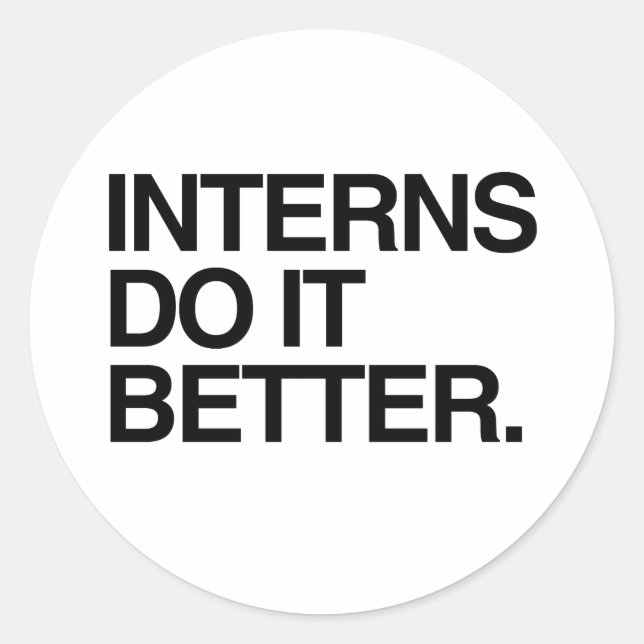 INTERNS DO IT BETTER -.png Classic Round Sticker (Front)