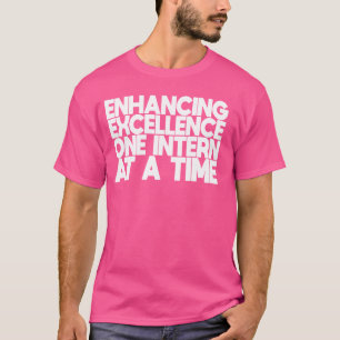 Internship Enhancing Excellence One Intern At A Ti T-Shirt