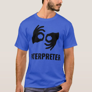 Interpreter for Deaf People Using American Sign La T-Shirt