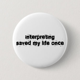 Interpreting Saved My Life Once 6 Cm Round Badge