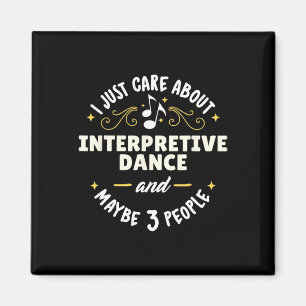 Interpretive Dance Dance Gift - I Just Care About Magnet
