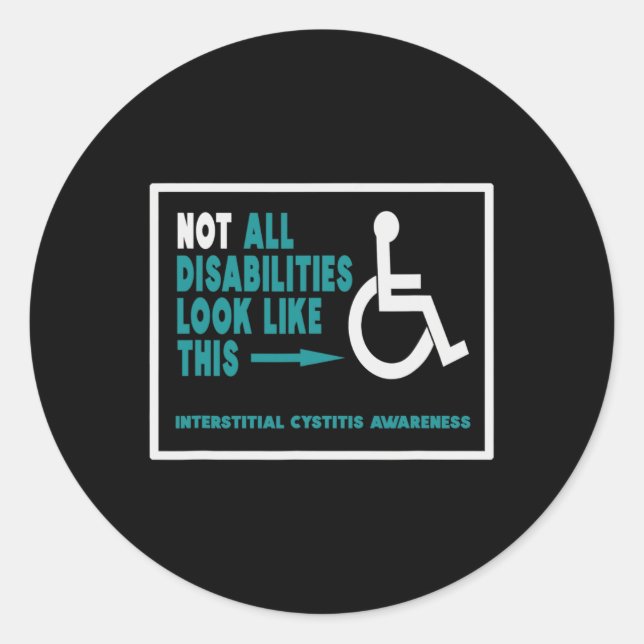Interstitial Cystitis IC Not All Disabilities are  Classic Round Sticker (Front)