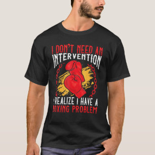 Intervention  I Have A Boxing Problem  Boxer T-Shirt