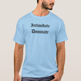 Intimidate Dominate T-Shirt