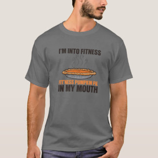 INTO FITNESS FIT'ness PUMPKIN PIE IN MY MOUTH Funn T-Shirt
