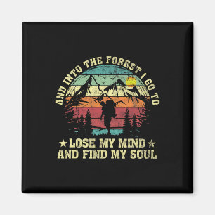 Into The Forest I Go To Lose My Mind And Find My S Magnet