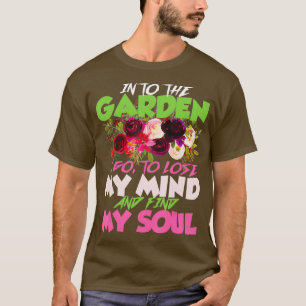 Into the Garden I Go Shirt Gardener Gifts
