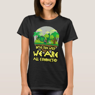 Into the wild we all connected who love animal cam T-Shirt
