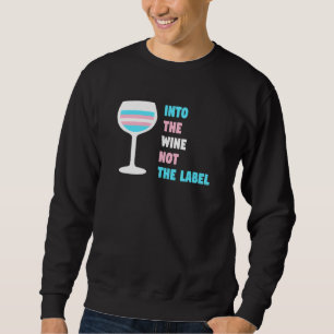 Into The Wine Not The Label Trans Transgender Prid Sweatshirt