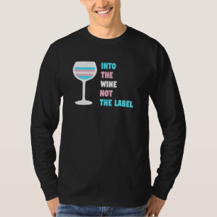 Into The Wine Not The Label Trans Transgender Prid T-Shirt