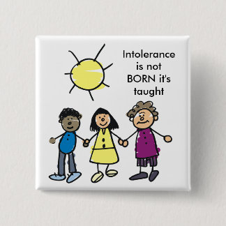 INTOLERANCE IS NOT BORN 15 CM SQUARE BADGE