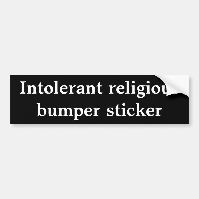 Intolerant Religious Bumper Sticker (Front)