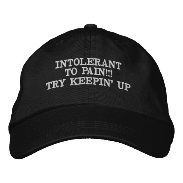 INTOLERANT TO PAIN!!! TRY KEEPIN' UP EMBROIDERED HAT (Front)