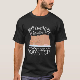 Intoverted But Willing To Discuss Hamster Owner Ha T-Shirt