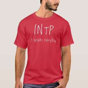 INTP It Explains Everything Personality Funny  T-Shirt