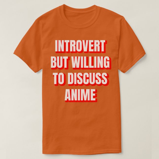 Introvert But Willing To Discuss Anime T-Shirt (Design Front)